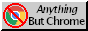 Button: Anything but Chrome